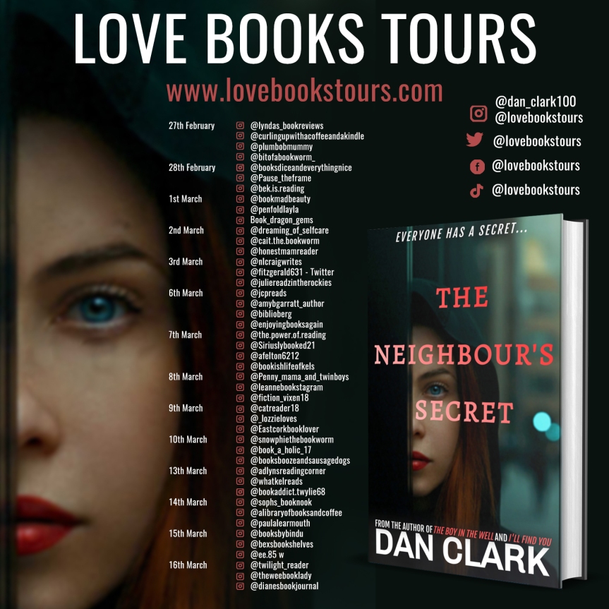 Starting today The Neighbour’s Secret by Dan Clark – 27th Feb – 16th March -#bookblogtour @lovebookstours @kellyalacey #bookbloggers #bookreviews #readers #lbtcrew